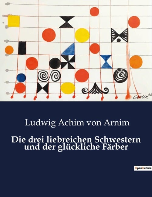 Die drei liebreichen Schwestern und der glückliche Färber - Ludwig Achim Von Arnim
