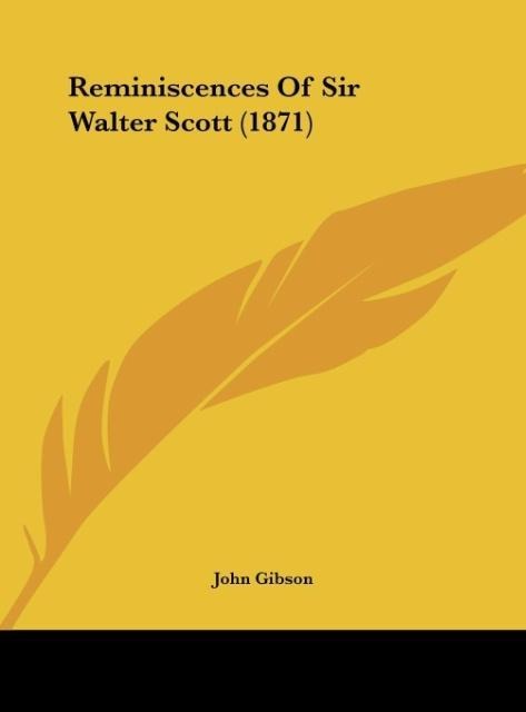 Reminiscences Of Sir Walter Scott (1871) - John Gibson