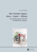 Das fremde Japan: Ainu - Kami - Shinto - Ina Mahlstedt