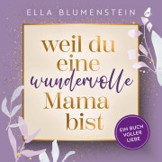 Cover-Bild zum Titel 'Weil du eine wundervolle Mama bist' von 'Ella Blumenstein'