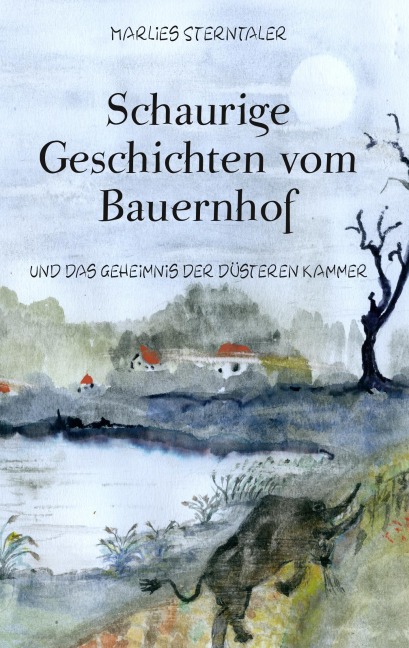 Schaurige Geschichten vom Bauernhof und das Geheimnis der düsteren Kammer - Marlies Sterntaler