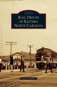 Cover-Bild zum Titel 'Rail Depots of Eastern North Carolina' von 'Larry K. Neal, Jr.'