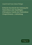 Kritische Durchsicht der Ordnung der Flatterthiere oder Handflügler (Chiroptera). Familie der Fledermäuse (Vespertiliones). I. Abtheilung - Leopold Josef Franz Johann Fitzinger