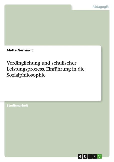 Verdinglichung und schulischer Leistungsprozess. Einführung in die Sozialphilosophie - Malte Gerhardt