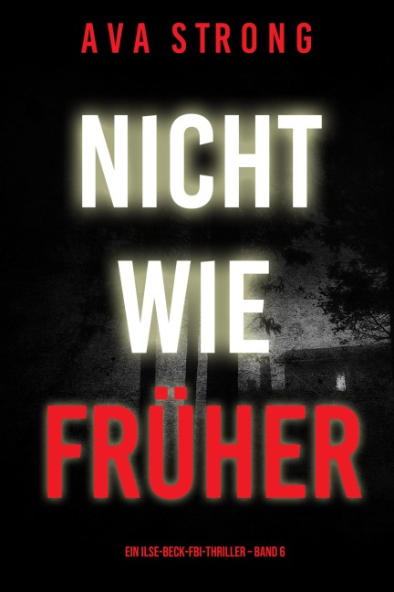 Nicht wie früher (Ein Ilse-Beck-FBI-Thriller - Band 6) - Ava Strong