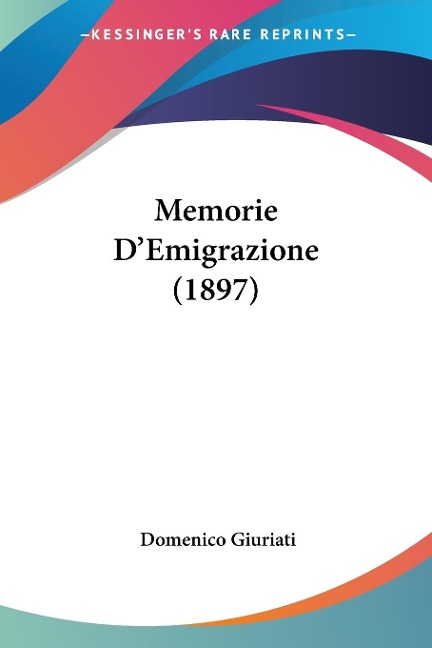 Memorie D'Emigrazione (1897) - Domenico Giuriati