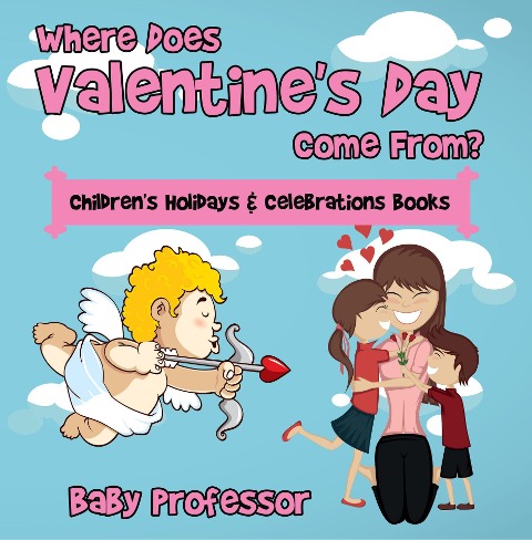 Where Does Valentine's Day Come From? | Children's Holidays & Celebrations Books - Baby