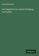 Cover-Bild zum Titel 'Das Tagebuch von Johann Wolfgang von Goethe' von 'Georg Witkowski'