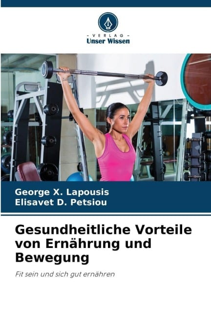 Gesundheitliche Vorteile von Ernährung und Bewegung - George X. Lapousis, Elisavet D. Petsiou