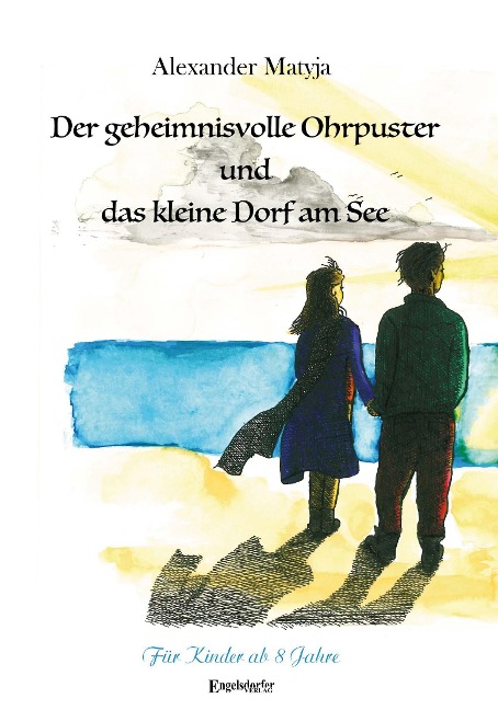 Der geheimnisvolle Ohrpuster und das kleine Dorf am See - Alexander Matyja