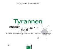Tyrannen müssen nicht sein - Michael Winterhoff