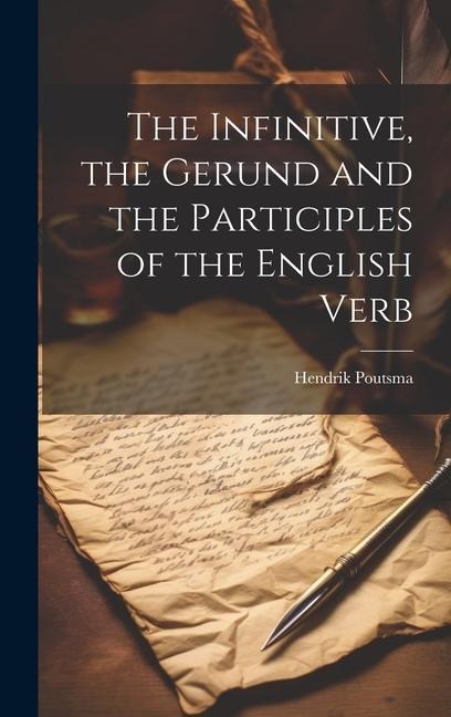 The Infinitive, the Gerund and the Participles of the English Verb - Hendrik Poutsma