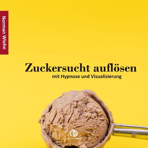Zuckersucht auflösen - Norman Wiehe, Norman Wiehe