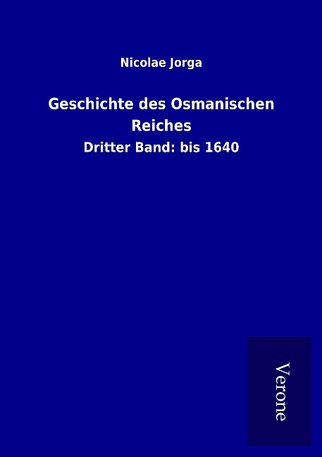 Geschichte des Osmanischen Reiches - Nicolae Jorga