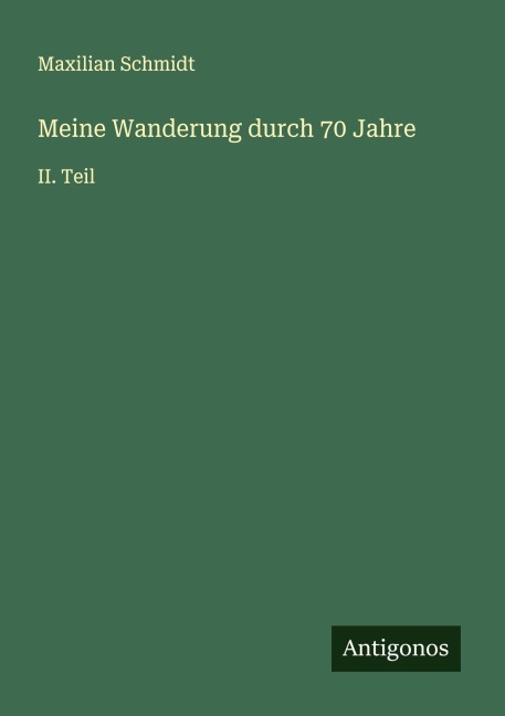 Meine Wanderung durch 70 Jahre - Maxilian Schmidt