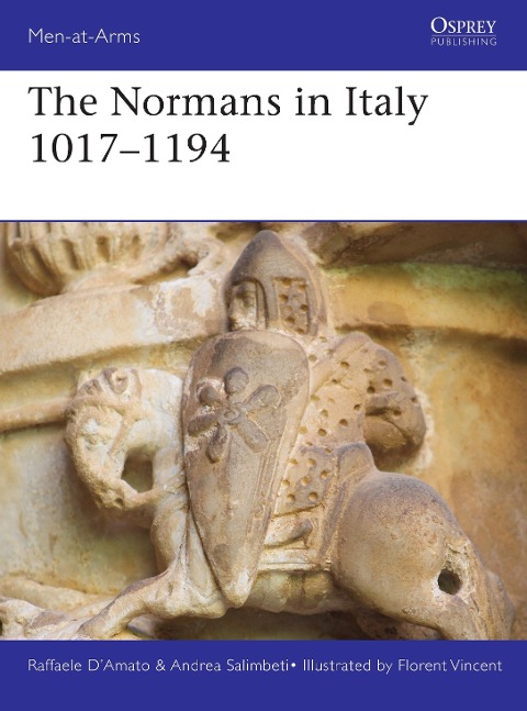 The Normans in Italy 1016-1194 - Raffaele D'Amato, Andrea Salimbeti