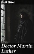 Cover-Bild zum Titel 'Doctor Martin Luther' von 'Emil Zittel'