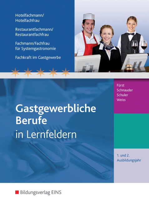 Gastgewerbliche Berufe. 1.-2. Jahr Ausbildungsjahr: Schulbuch. Hotelfachmann/-frau, Restaurantfachmann/-frau, Fachmann/-frau für Systemgastronomie, Fachkraft im Gastgewerbe - Werner Fürst, Konrad Schuler, Erik Schnauder, Jürgen Weiss