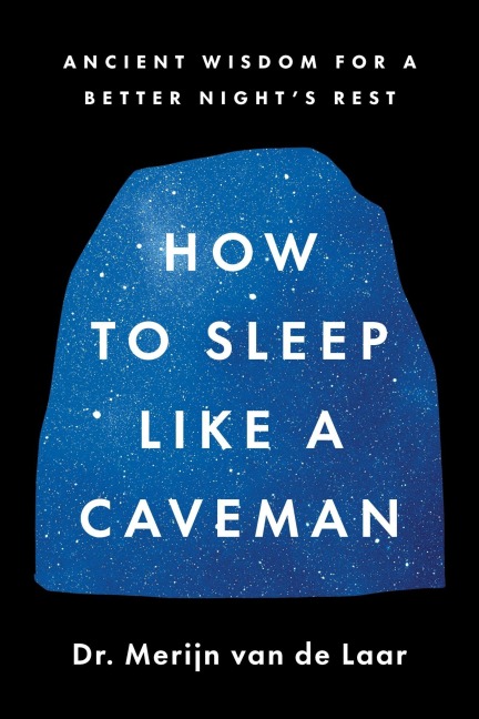 How to Sleep Like a Caveman - Merijn van de Laar