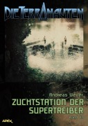 Cover-Bild zum Titel 'DIE TERRANAUTEN, Band 43: ZUCHTSTATION DER SUPERTREIBER' von 'Andreas Weiler'