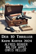 Cover-Bild zum Titel 'Der 10 Thriller Krimi Koffer 2024' von 'Alfred Bekker, Chris Heller, Walter Appel'