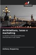 Architettura, lusso e marketing - Anthony Duquerroy