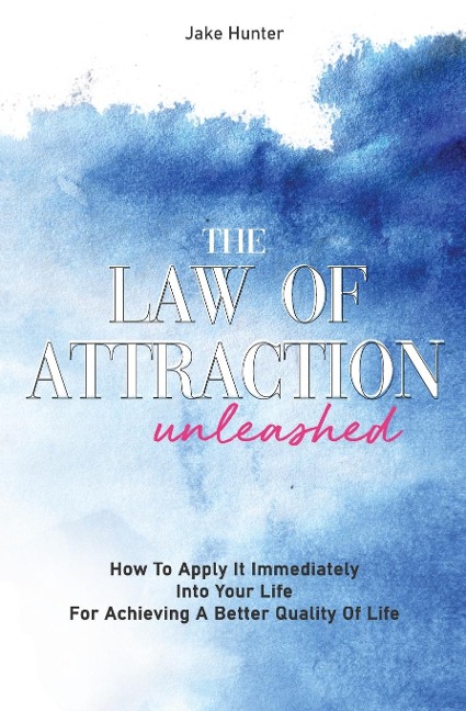 The Law Of Attraction Unleashed - Jake Hunter