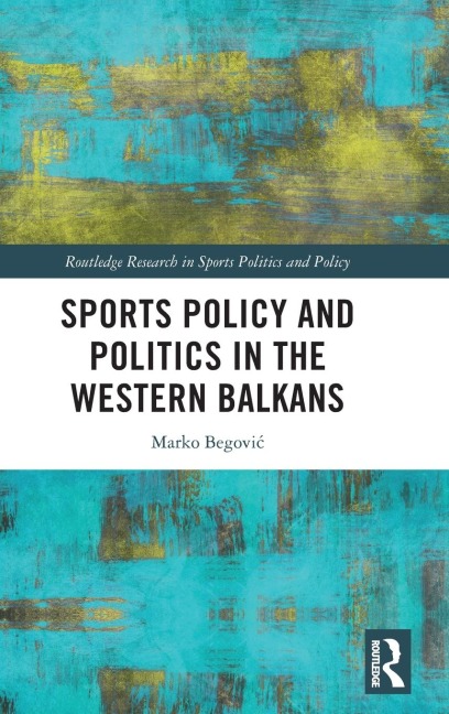 Sports Policy and Politics in the Western Balkans - Marko Begovi¿
