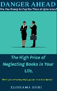 Cover-Bild zum Titel 'Danger Ahead: Are You Ready to Pay the Price of Ignorance? The High Price of Neglecting Books in Your Life.' von 'Elishama Hubi'