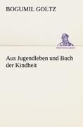Aus Jugendleben und Buch der Kindheit - Bogumil Goltz