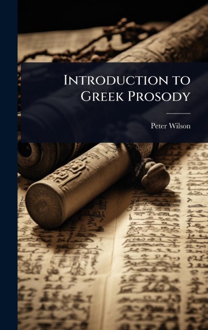 Introduction to Greek Prosody - Peter Wilson
