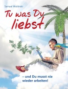 Cover-Bild zum Titel 'Tu was Du liebst - und Du musst nie wieder arbeiten!' von 'Samuel Woitinski'