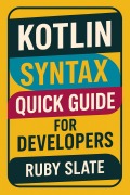 Cover-Bild zum Titel 'Kotlin Syntax Quick Guide for Developers' von 'Ruby Slate'
