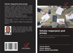 Cover-Bild zum Titel 'Sztuka negocjacji pod presj¿' von 'Yassa Pierre, Yassa Rebeca, Blaise Baise Bolamba'