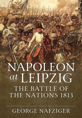 Napoleon at Leipzig - George Nafziger
