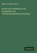 Cover-Bild zum Titel 'Rechte und Verhältnisse vom Standpunkte der volkswirthschaftlichen Güterlehre' von 'Eugen von Böhm-Bawerk'