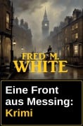 Eine Front aus Messing: Krimi - Fred M. White