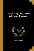 Europa, Rosja, Azja; szkice polityczno-literackie - Maryan Zdziechowski