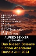 Das Riesen Science Fiction Abenteuer Bundle Juli 2024 - Alfred Bekker, Philip Francis Nowlan, Jo Zybell, Arthur Leo Zagat, Edwin Lester Arnold