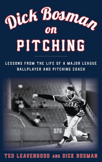 Dick Bosman on Pitching - Ted Leavengood, Dick Bosman