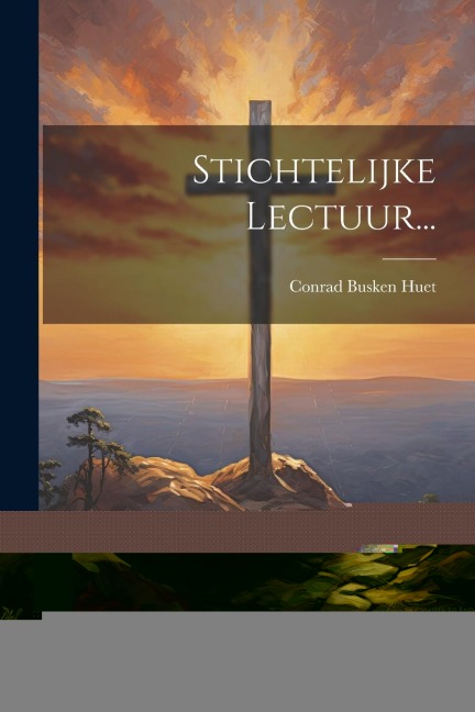 Stichtelijke Lectuur... - Conrad Busken Huet