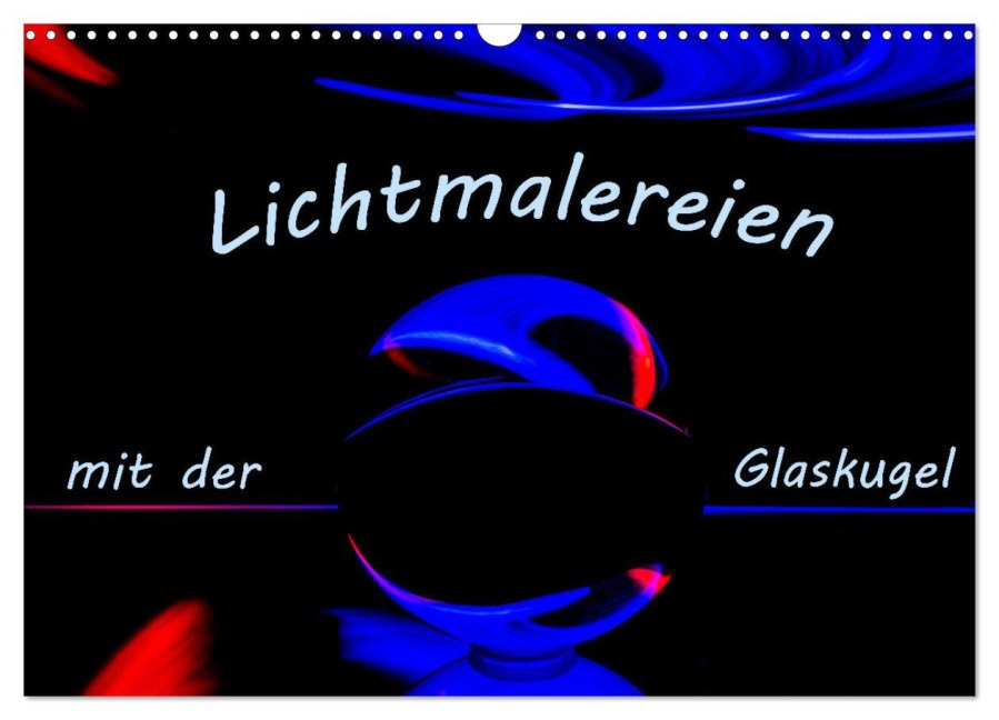 Lichtmalereien mit der Glaskugel (Wandkalender 2026 DIN A3 quer), CALVENDO Monatskalender - Monika Scheurer
