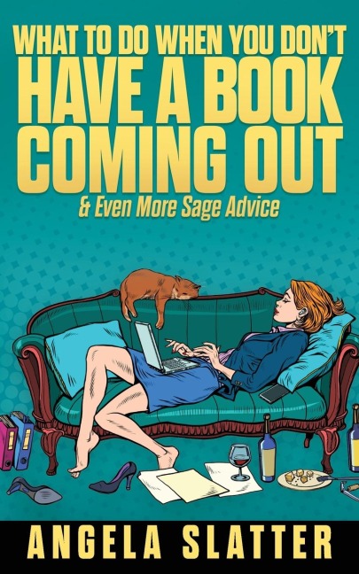 What To Do When You Don't Have A Book Coming Out & Even More Sage Advice - Angela Slatter