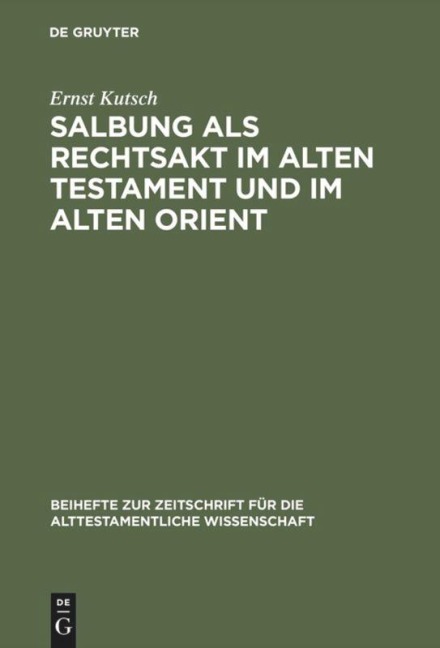 Salbung als Rechtsakt im Alten Testament und im Alten Orient - Ernst Kutsch