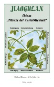 Cover-Bild zum Titel 'Jiaogulan, Chinas Pflanze der Unsterblichkeit' von 'Michael Blumert, Jialiu Liu'