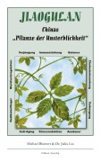 Cover-Bild zum Titel 'Jiaogulan, Chinas Pflanze der Unsterblichkeit' von 'Michael Blumert, Jialiu Liu'