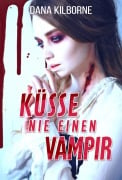 Cover-Bild zum Titel 'Küsse nie einen Vampir' von 'Dana Kilborne'