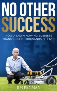 Cover-Bild zum Titel 'No Other Success: How a Lawn-Mowing Business Transformed Thousands of Lives' von 'Jim Penman'
