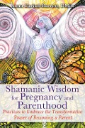 Cover-Bild zum Titel 'Shamanic Wisdom for Pregnancy and Parenthood' von 'Anna Cariad-Barrett'