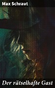 Cover-Bild zum Titel 'Der rätselhafte Gast' von 'Max Schraut'